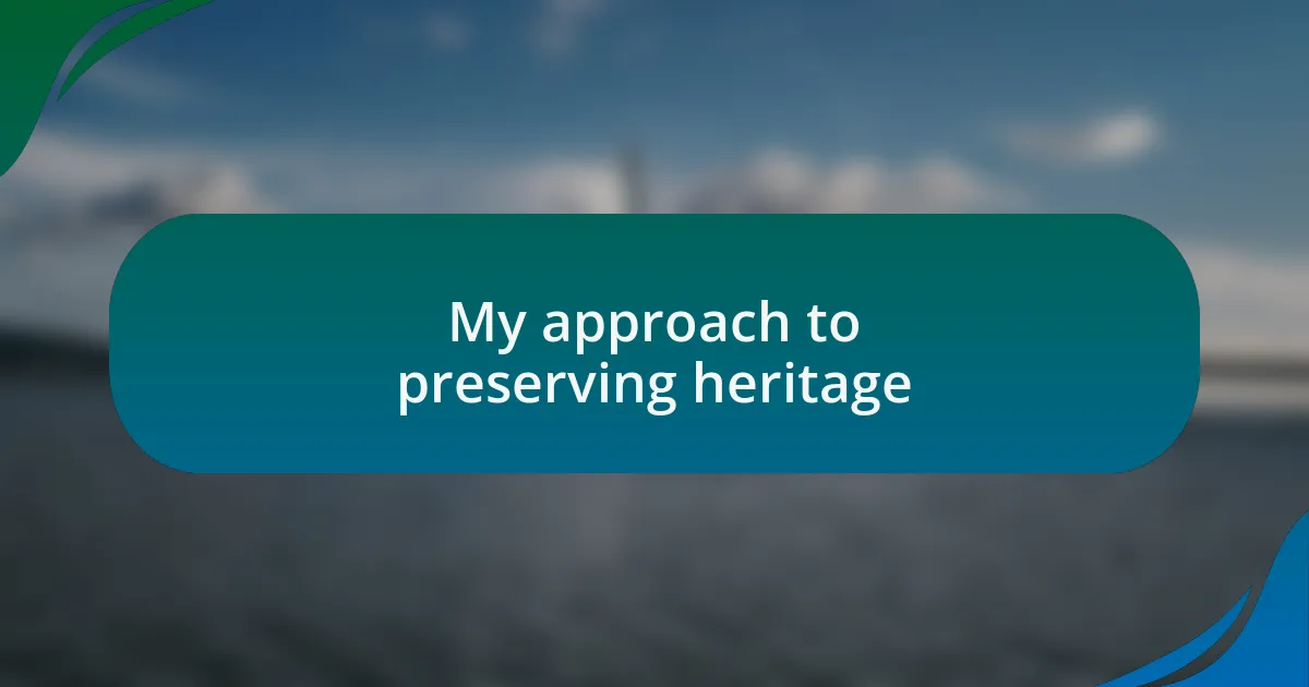 My approach to preserving heritage