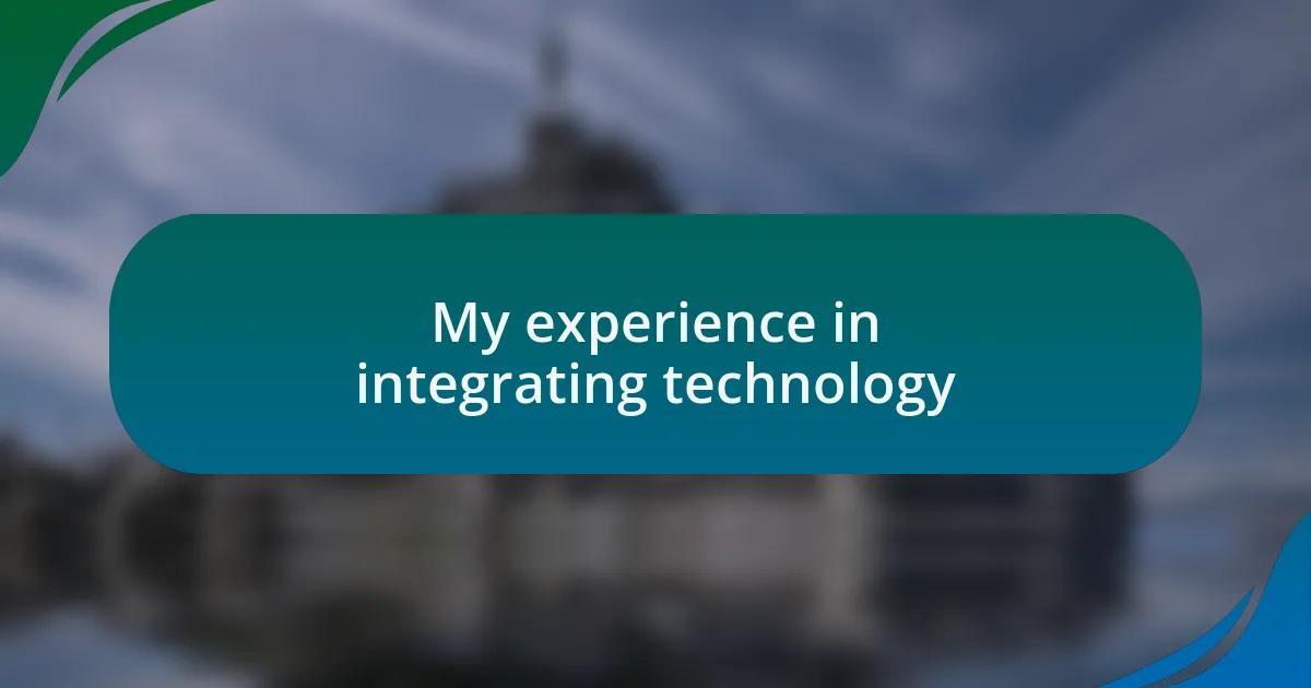 My experience in integrating technology