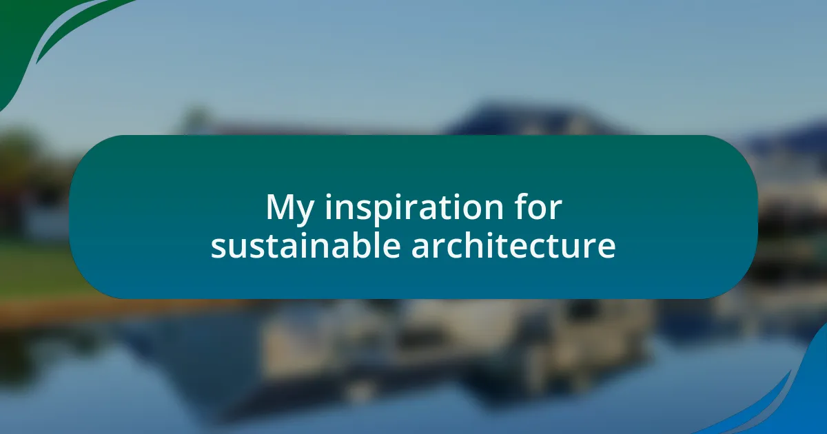 My inspiration for sustainable architecture