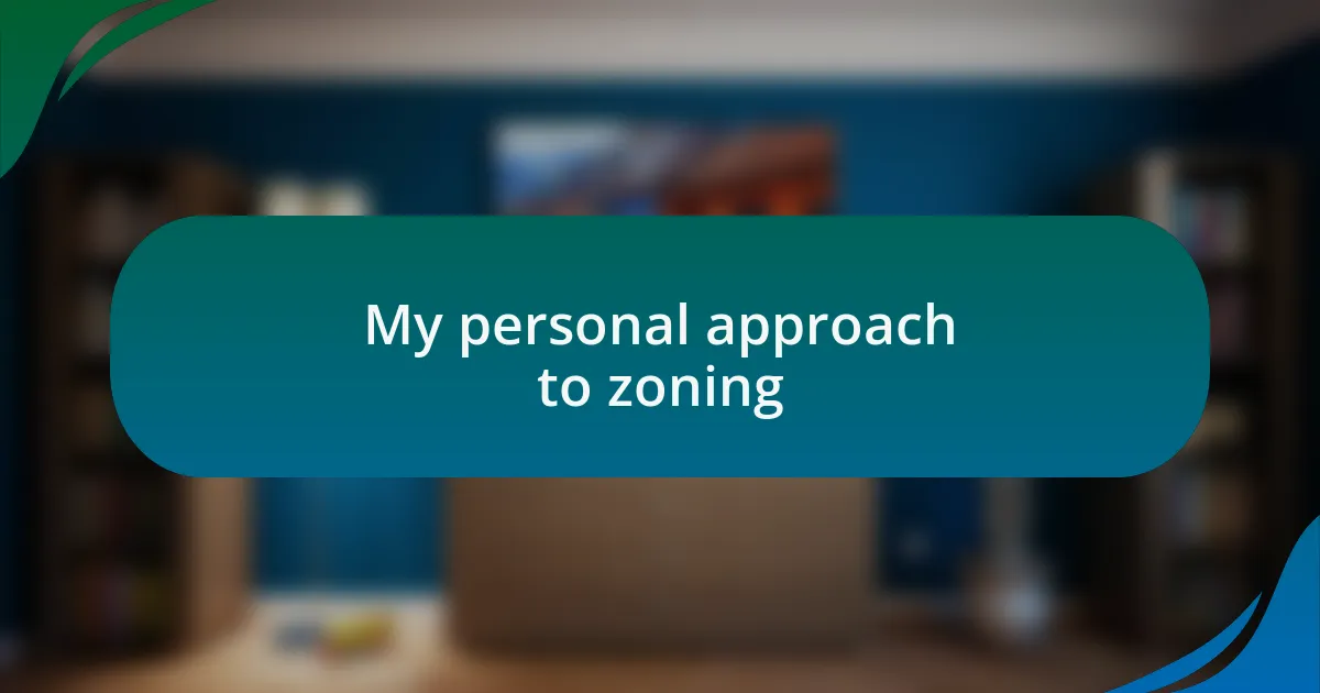 My personal approach to zoning
