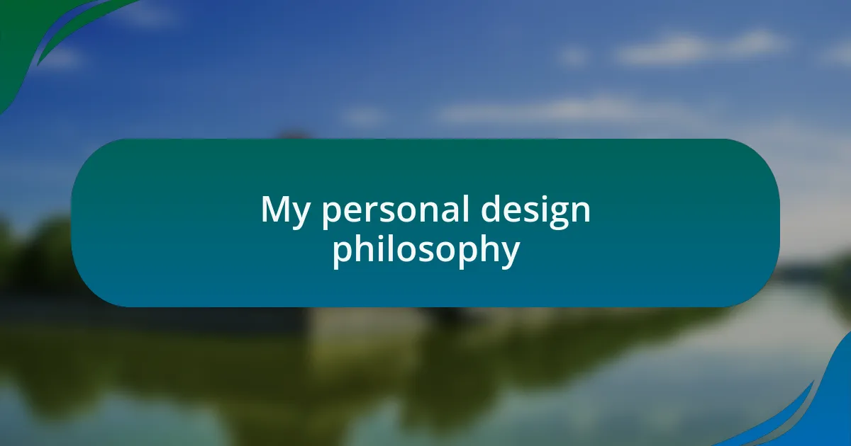 My personal design philosophy