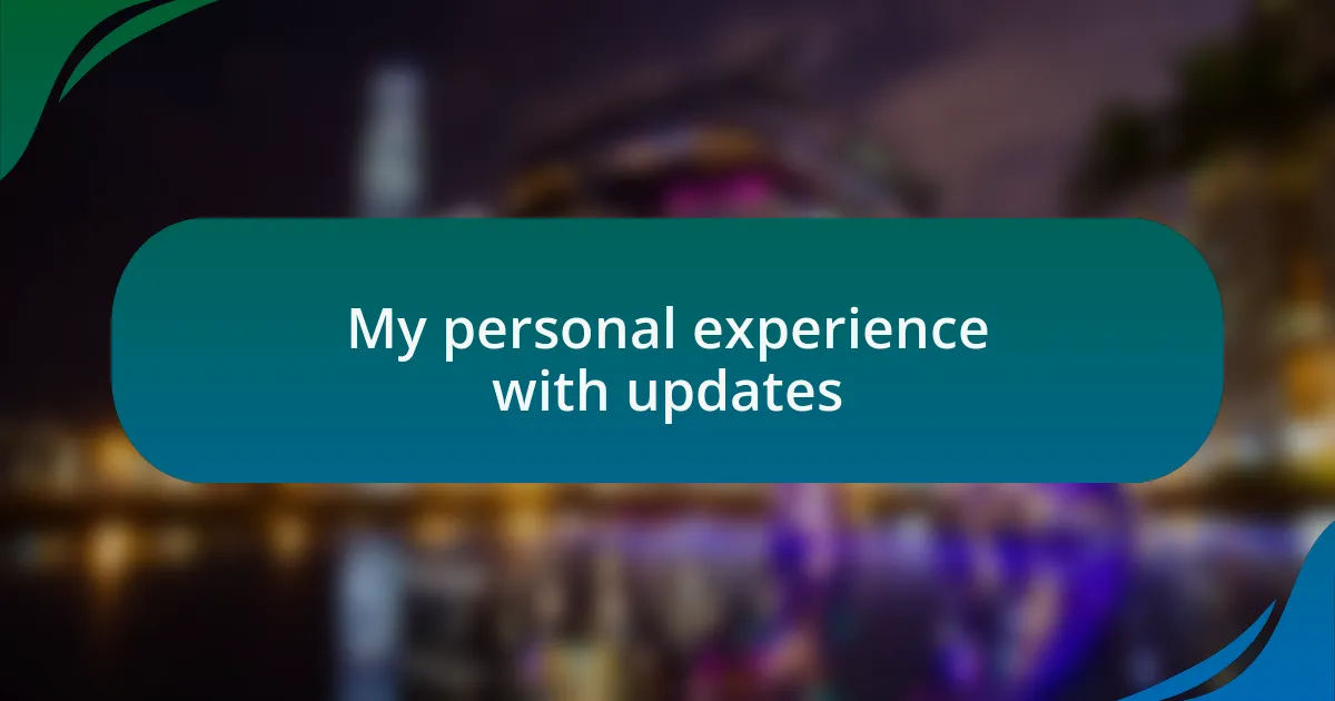 My personal experience with updates
