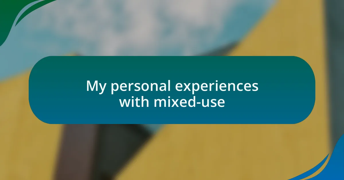My personal experiences with mixed-use