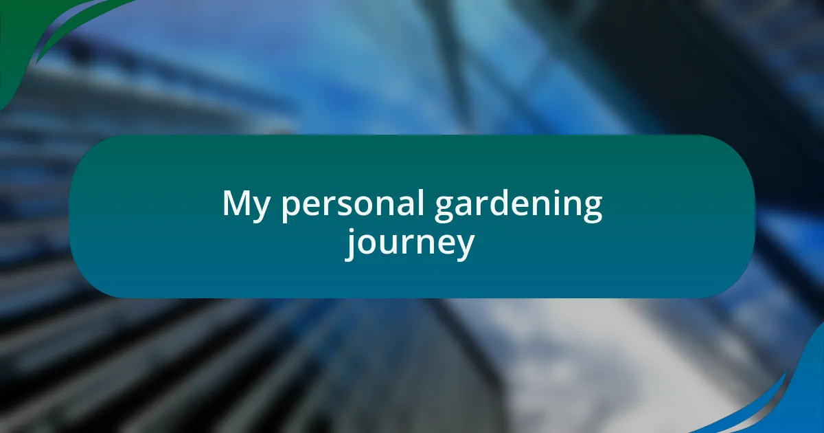 My personal gardening journey