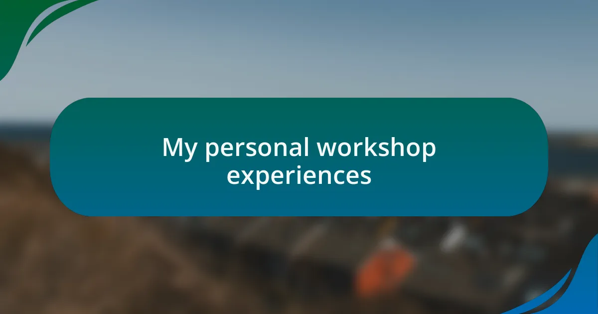 My personal workshop experiences