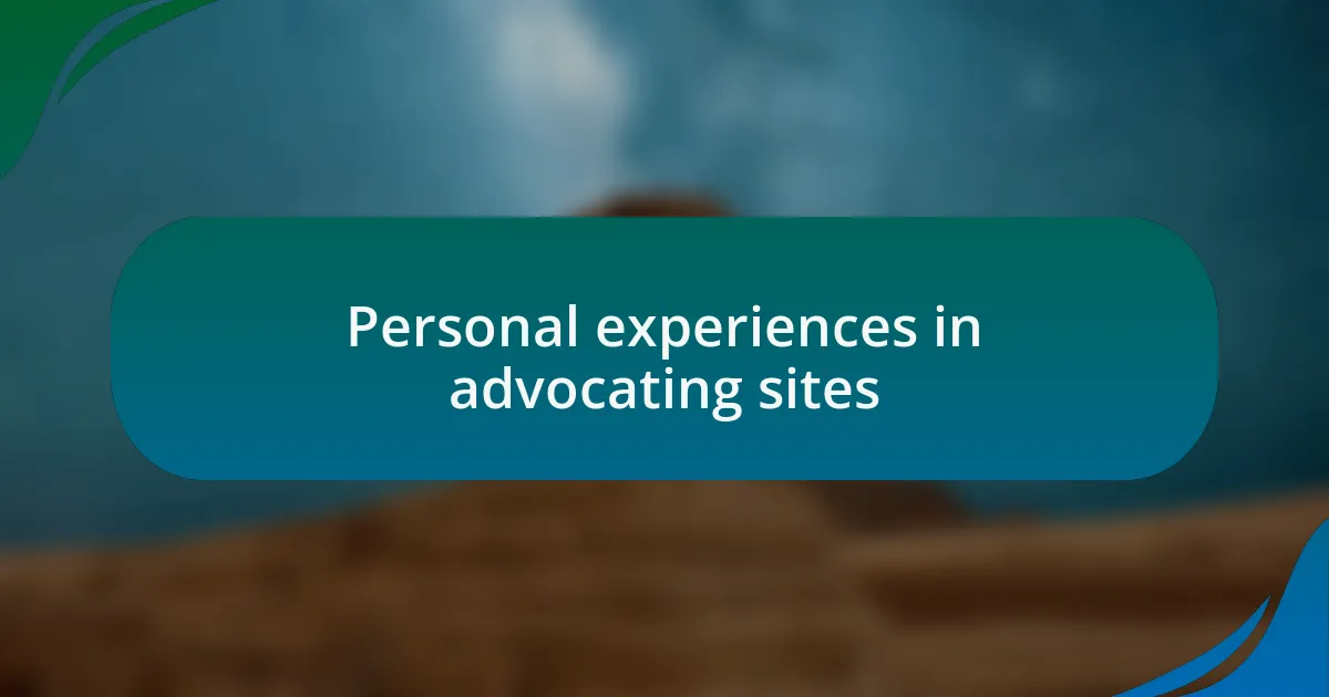 Personal experiences in advocating sites