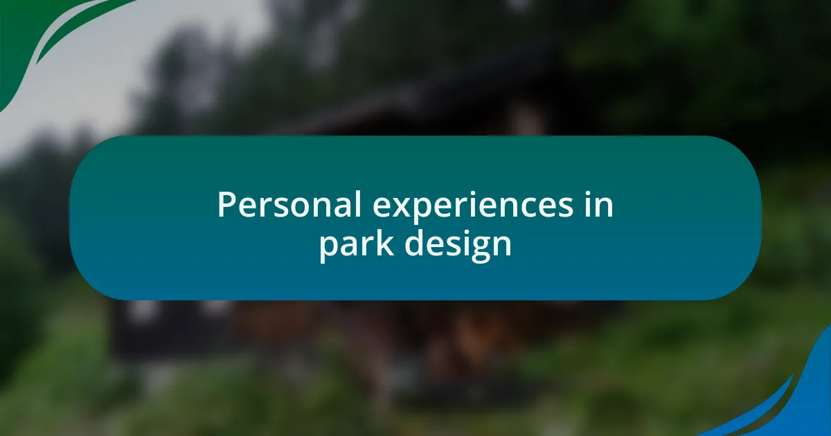 Personal experiences in park design