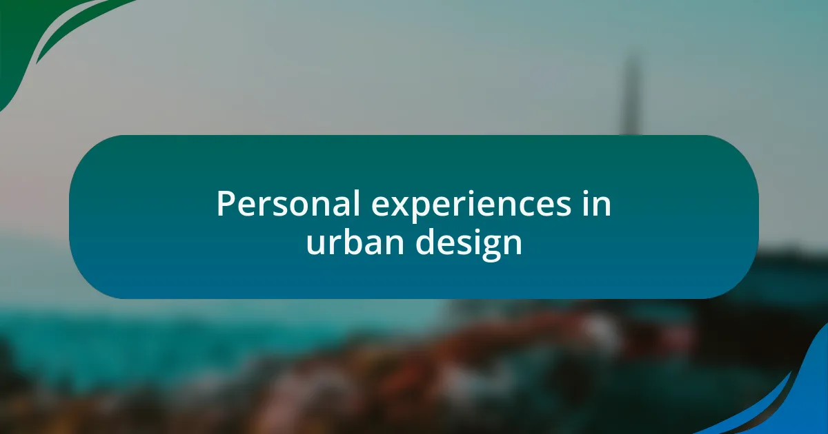 Personal experiences in urban design