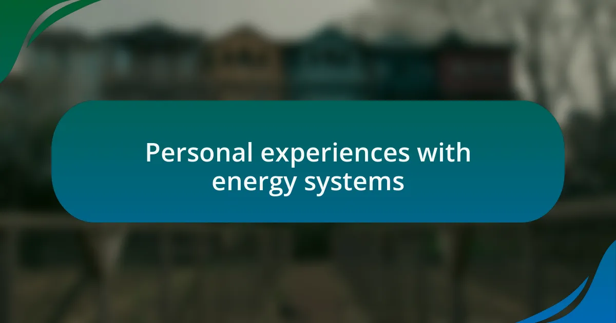 Personal experiences with energy systems