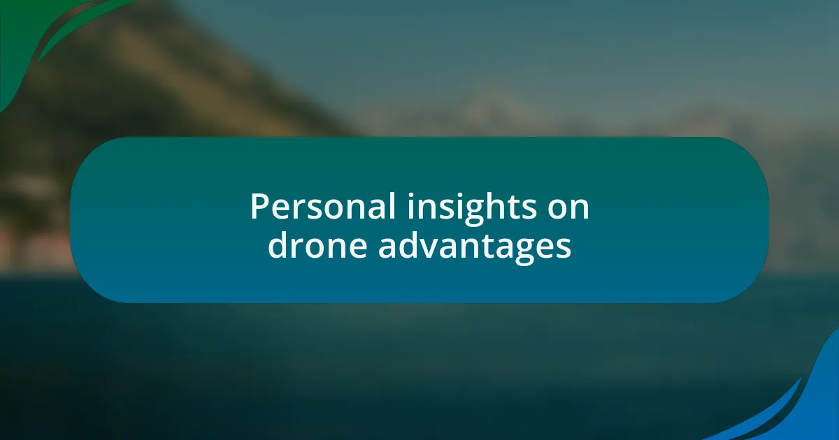 Personal insights on drone advantages