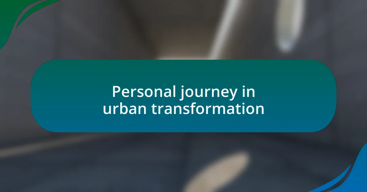Personal journey in urban transformation