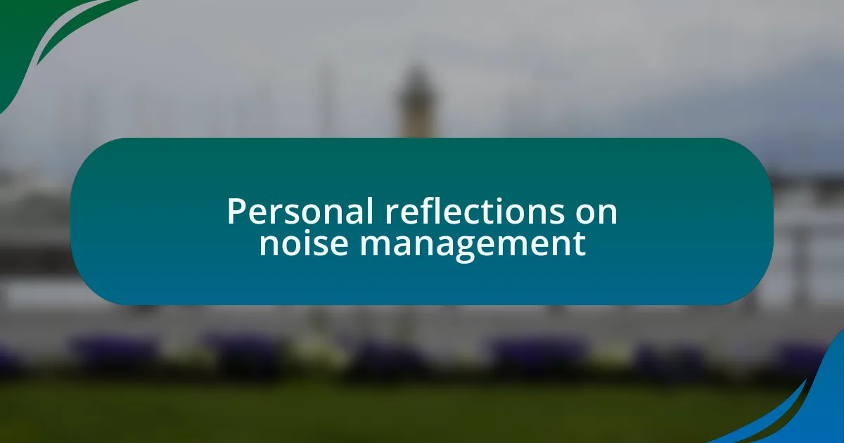 Personal reflections on noise management