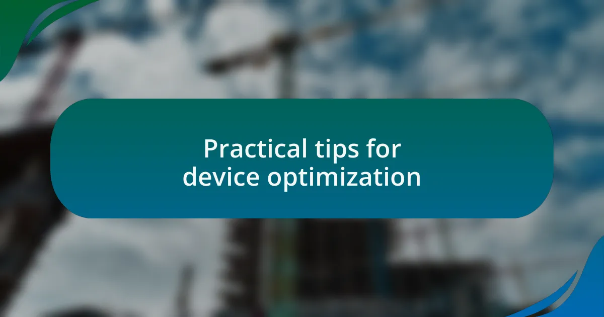 Practical tips for device optimization