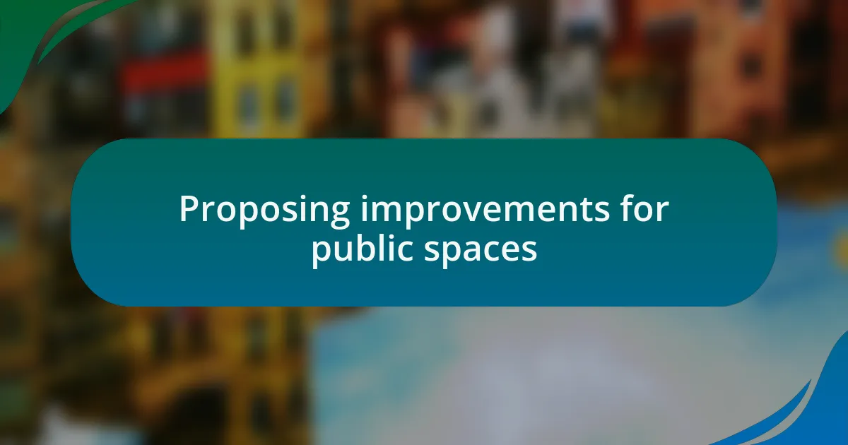 Proposing improvements for public spaces