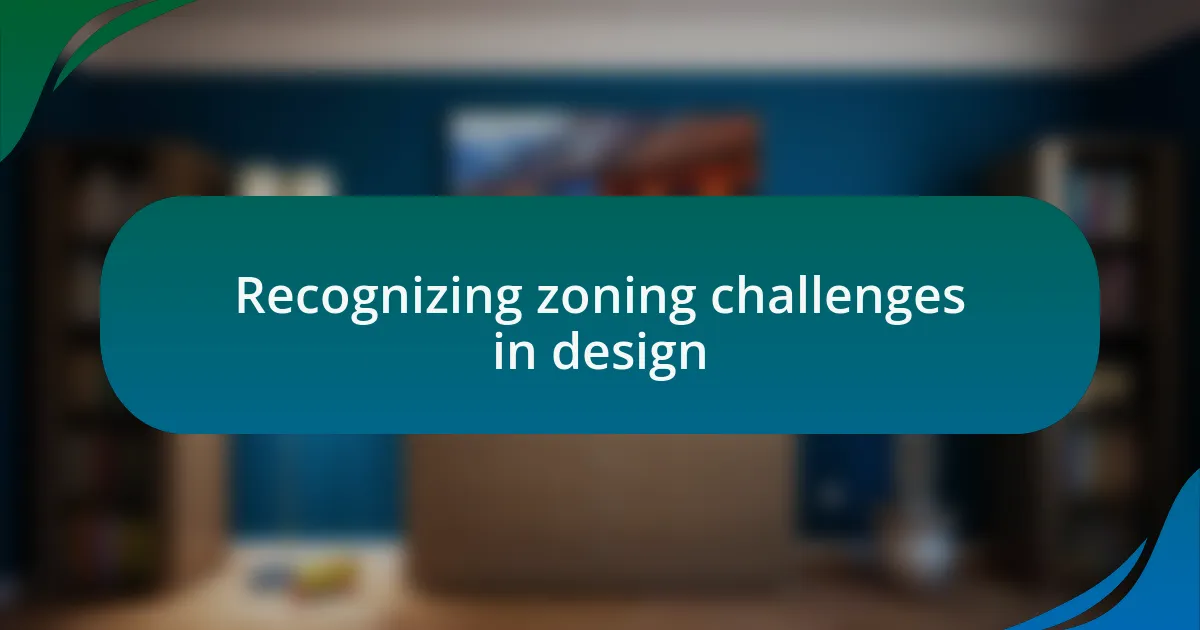 Recognizing zoning challenges in design