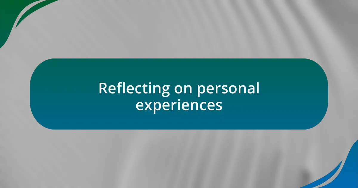 Reflecting on personal experiences