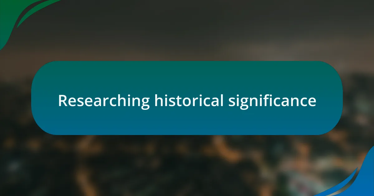 Researching historical significance