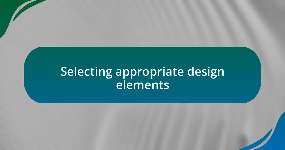 Selecting appropriate design elements