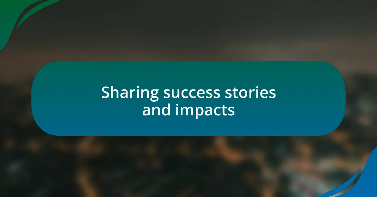 Sharing success stories and impacts