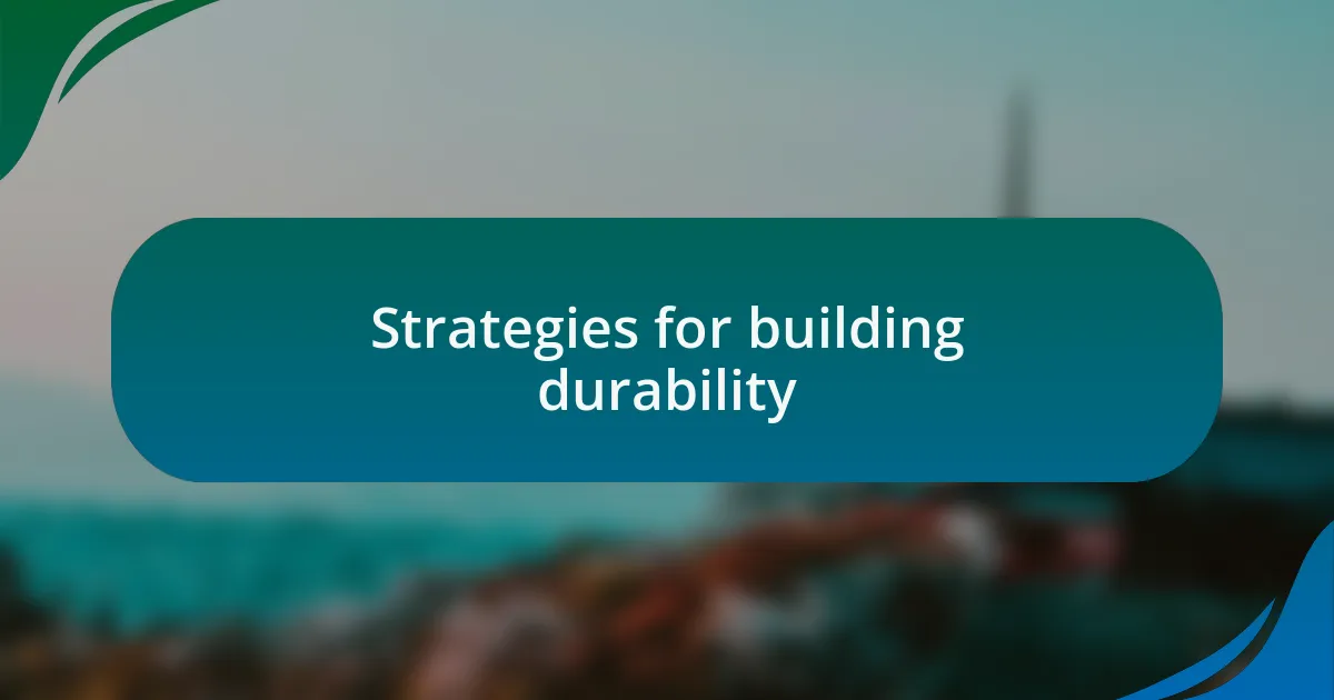 Strategies for building durability