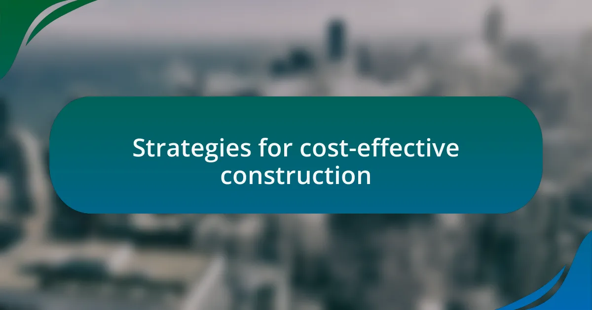 Strategies for cost-effective construction