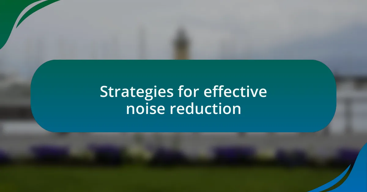 Strategies for effective noise reduction