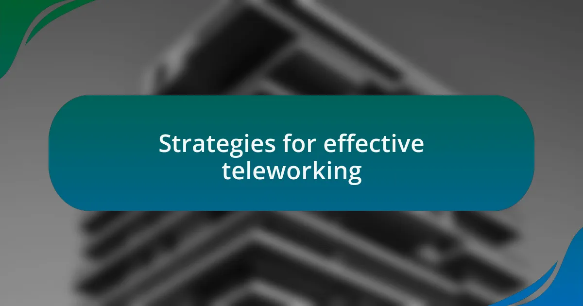 Strategies for effective teleworking