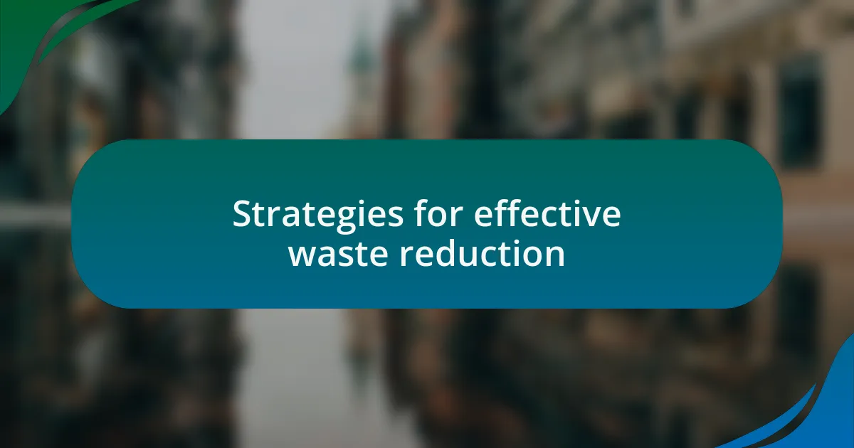 Strategies for effective waste reduction