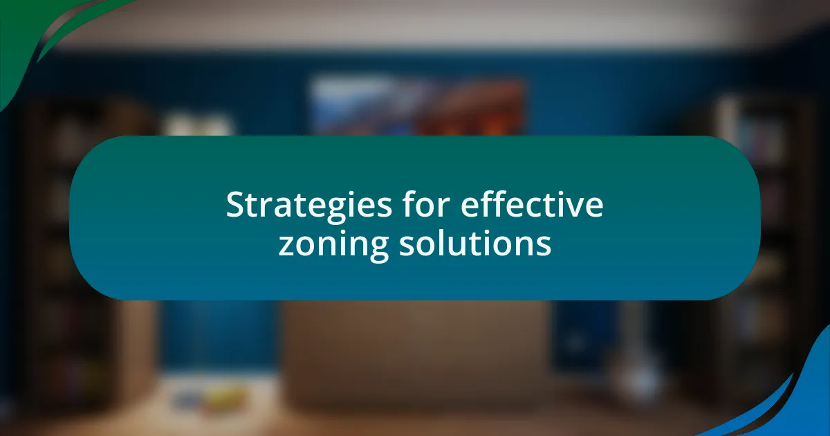 Strategies for effective zoning solutions