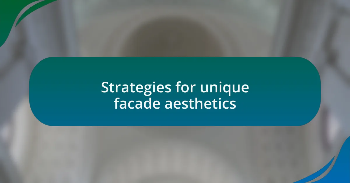Strategies for unique facade aesthetics