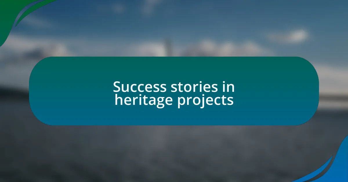Success stories in heritage projects