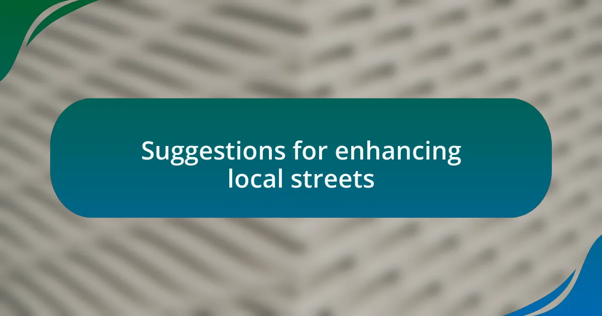 Suggestions for enhancing local streets