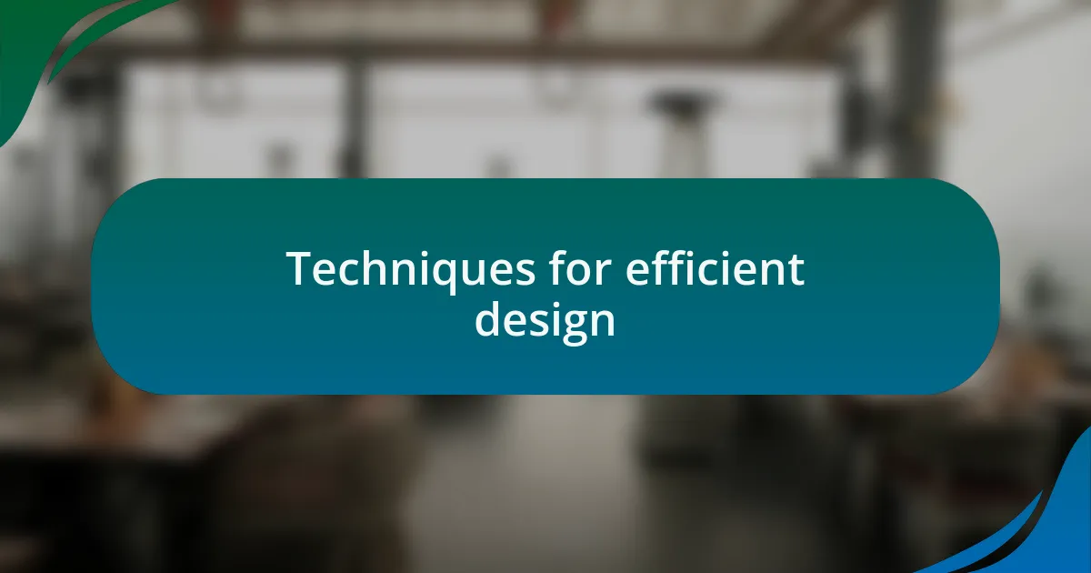 Techniques for efficient design