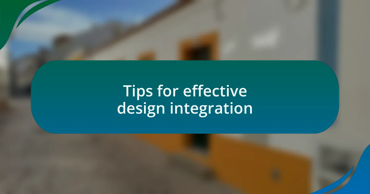 Tips for effective design integration
