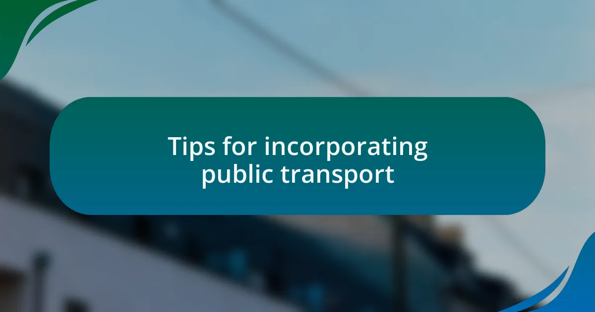 Tips for incorporating public transport