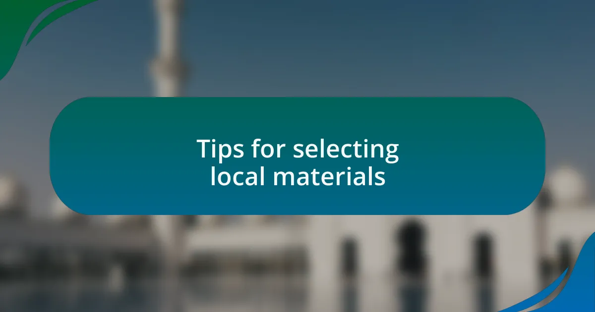 Tips for selecting local materials