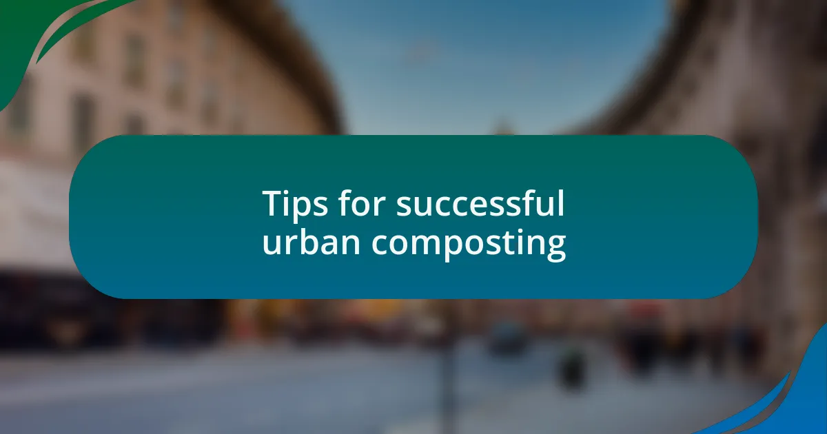 Tips for successful urban composting