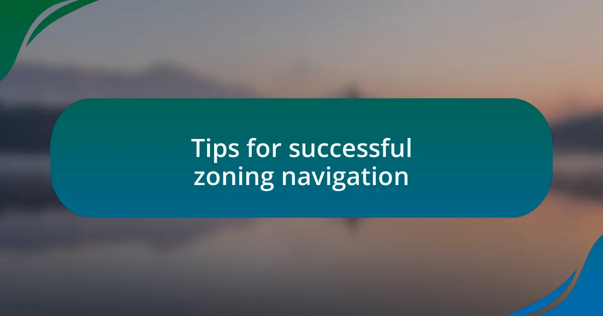 Tips for successful zoning navigation