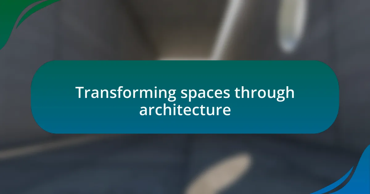 Transforming spaces through architecture