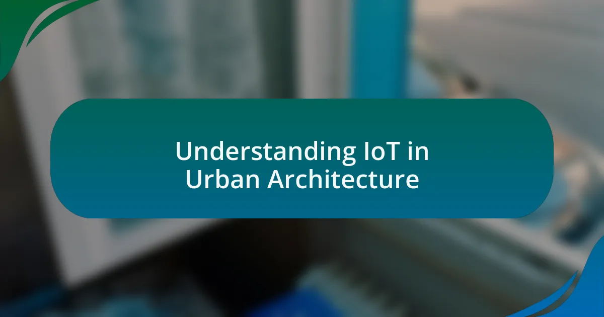Understanding IoT in Urban Architecture