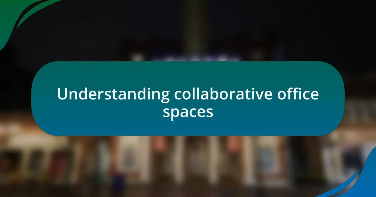 Understanding collaborative office spaces
