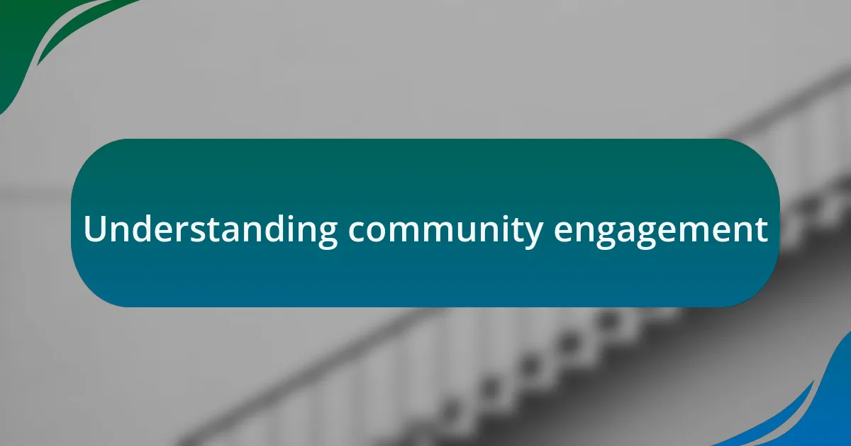 Understanding community engagement