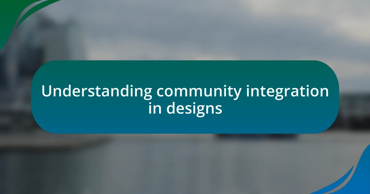 Understanding community integration in designs