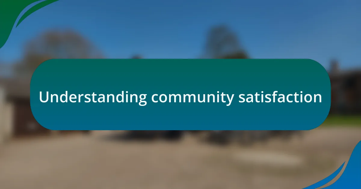 Understanding community satisfaction