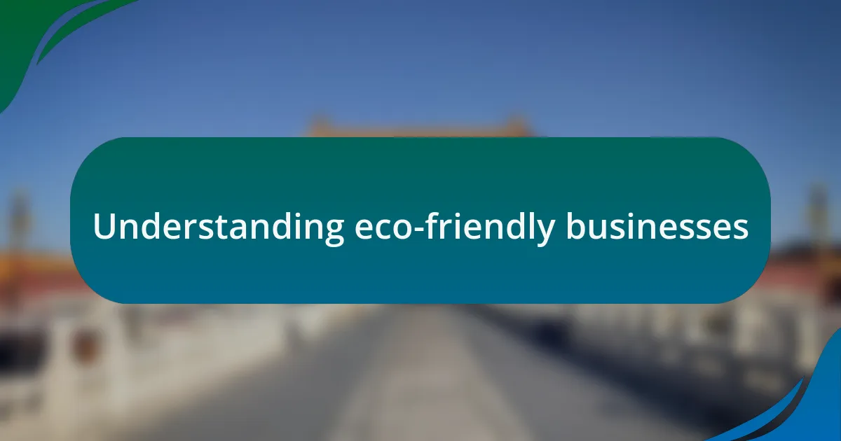 Understanding eco-friendly businesses
