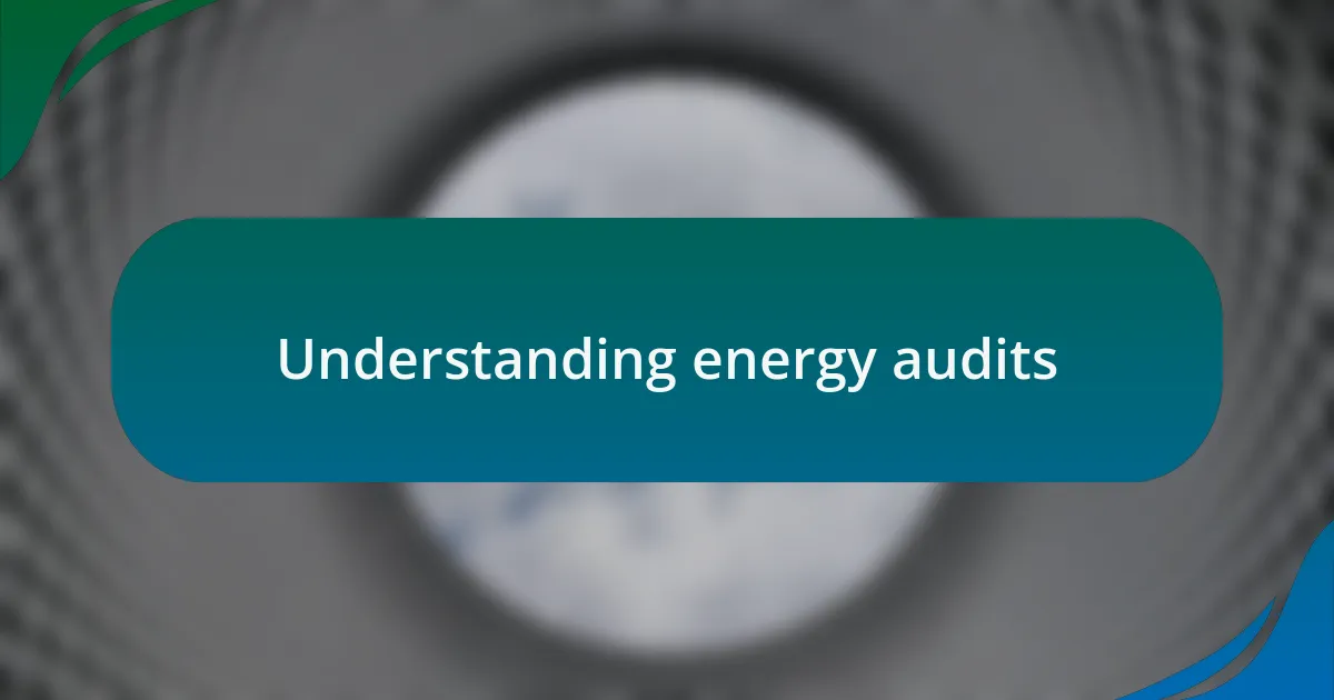 Understanding energy audits