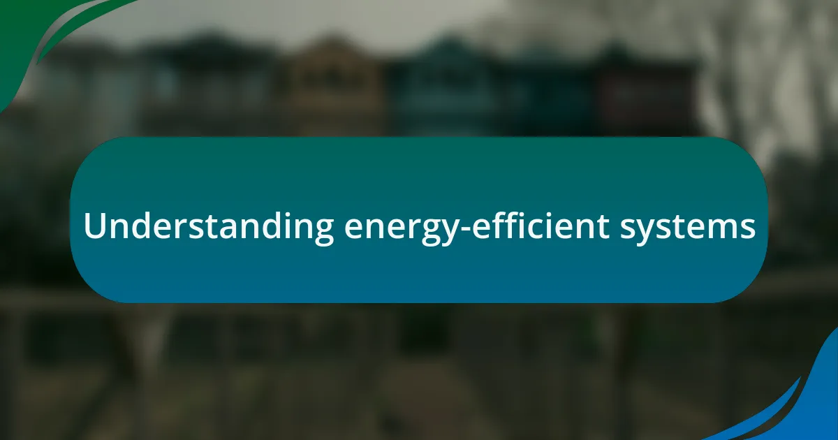 Understanding energy-efficient systems