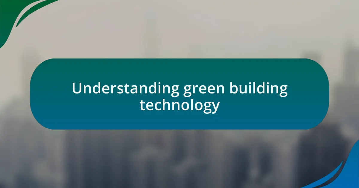 Understanding green building technology