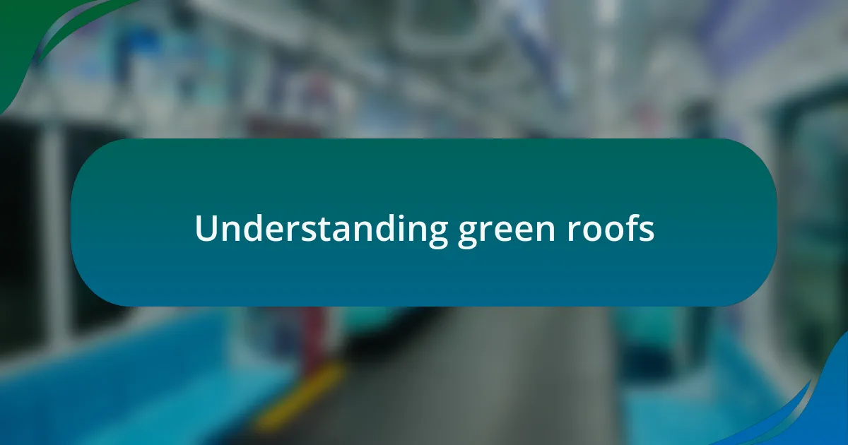 Understanding green roofs