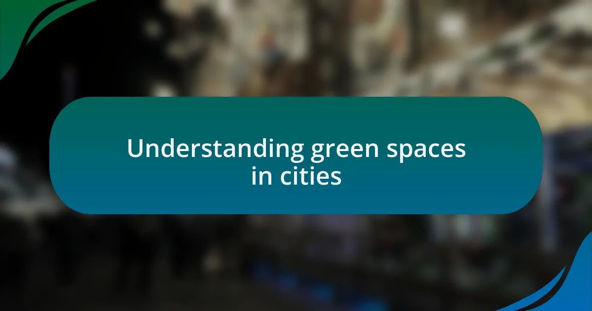 Understanding green spaces in cities